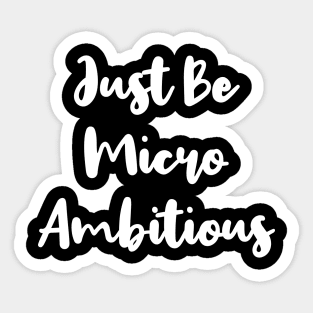 Just Be Micro Ambitious | Life | Quotes | Black Sticker